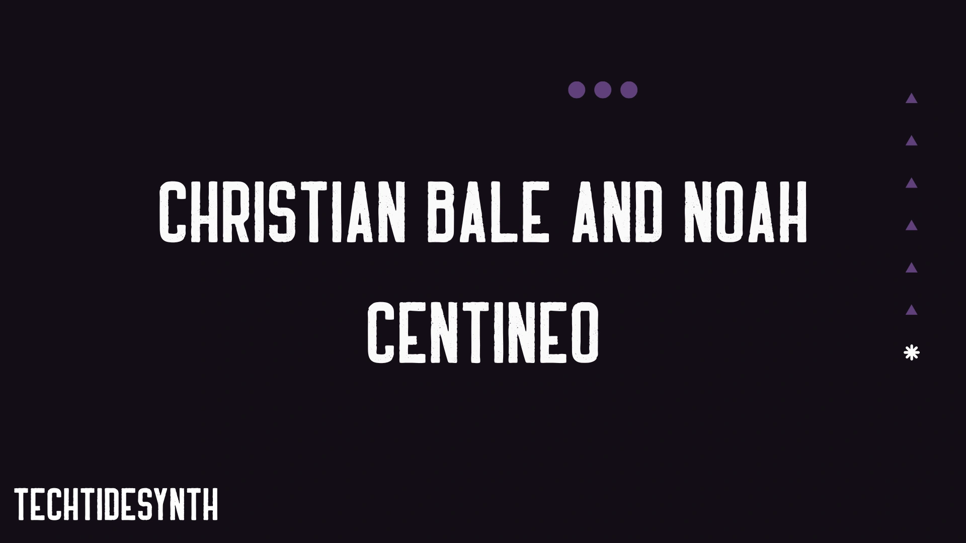 Christian Bale and Noah Centineo