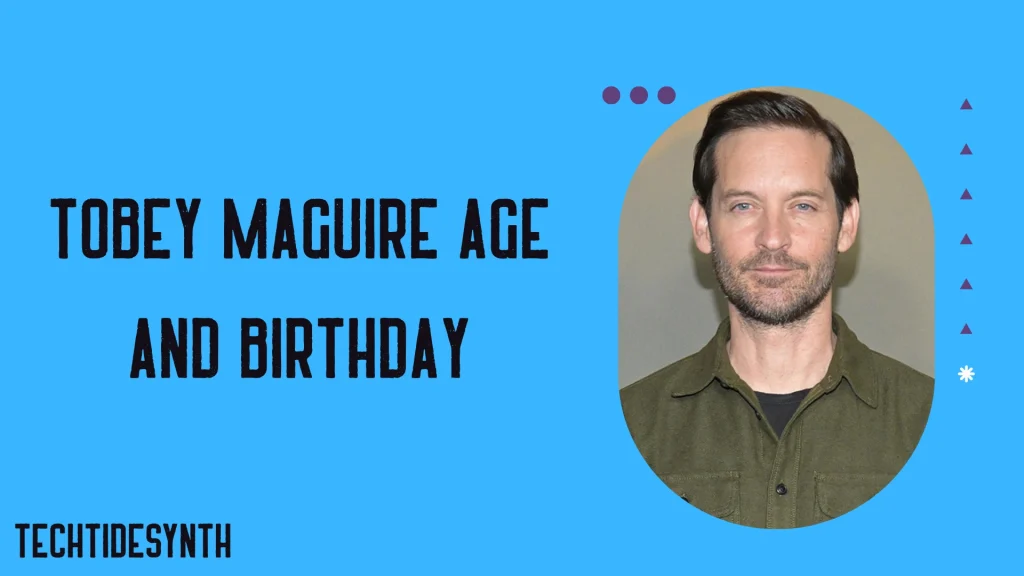 Tobey Maguire Age and Birthday